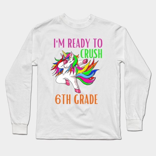 I'm Ready To Crush 6th Grade Unicorn Back To School Girls Long Sleeve T-Shirt by PlaneteeShop